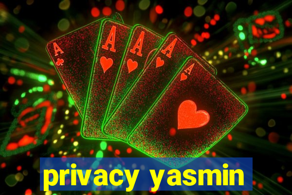 privacy yasmin